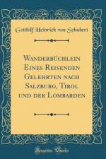 Wanderbuchlein Eines Reisenden Gelehrten nach Salzburg, Tirol und der Lombarden (Classic Reprint) af Gotthilf Heinrich von Schubert