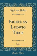 Briefe an Ludwig Tieck, Vol. 4 (Classic Reprint) af Karl von Holtei