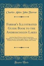 Farrar's Illustrated Guide Book to the Androscoggin Lakes af Charles Alden John Farrar