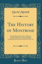 The History of Montrose: Containing Important Particulars in Relation to Its Trade, Manufactures, Commerce, Shipping, Antiquities, Eminent Men, Town Houses of the Neighbouring Country Gentry in Former Years, &C., &C (Classic Reprint) af David Mitchell