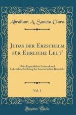 Judas Der Erzschelm Fur Ehrliche Leut', Vol. 1 af Abraham A. Sancta Clara