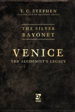 The Silver Bayonet: Venice: The Alchemist's Legacy af T. C. Stephen