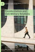 Presidentialism and Civil-Military Relations af Octavio Amorim Neto
