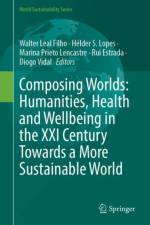 Composing Worlds: Humanities, Health and Wellbeing in the XXI Century Towards a More Sustainable World