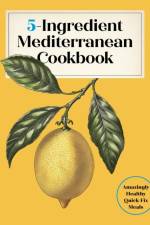 5-Ingredient Mediterranean Cookbook af Editors of the Harvard Common Press