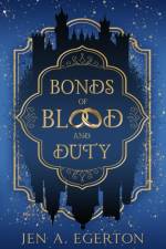 Bonds of Blood and Duty af Jen A. Egerton
