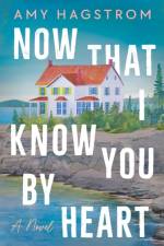 Now That I Know You by Heart af Amy Hagstrom