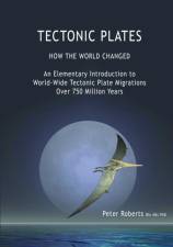 TECTONIC PLATES - How the World Changed af Professor Peter (Radiation Advisory Services New Zealand) Roberts