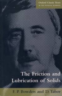 The Friction and Lubrication of Solids av F. P (Sometime Professor of Surface Physics Bowden