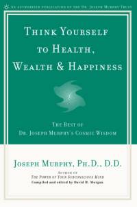 Think Yourself to Health, Wealth and Happiness av Joseph Murphy