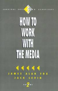 How to Work with the Media av James Alan Fox