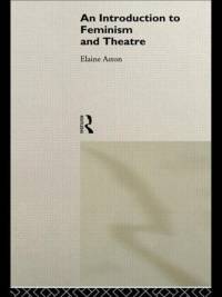An Introduction to Feminism and Theatre av Elaine Aston