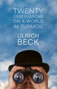 Twenty Observations on a World in Turmoil av Ulrich (Ludwig-Maximilian University in Munich) Beck