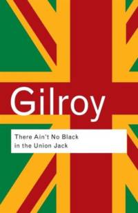 There Ain't No Black in the Union Jack av Paul Gilroy