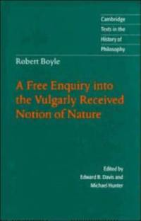 Robert Boyle: A Free Enquiry into the Vulgarly Received Notion of Nature av Robert Boyle