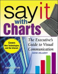 Say It With Charts: The Executive’s Guide to Visual Communication av Gene Zelazny