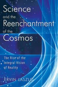 Science and the Reenchantment of the Cosmos av Ervin Laszlo
