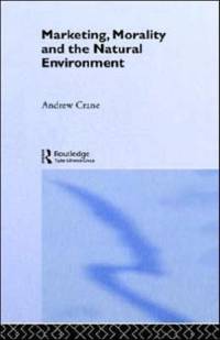 Marketing, Morality and the Natural Environment av Andrew Crane