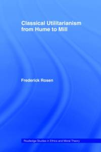 Classical Utilitarianism from Hume to Mill av Frederick Rosen