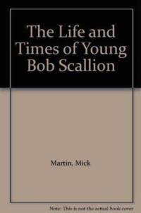 The Life and Times of Young Bob Scallion av Mick Martin