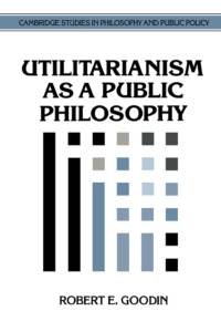 Utilitarianism as a Public Philosophy av Robert E. (Australian National University Goodin