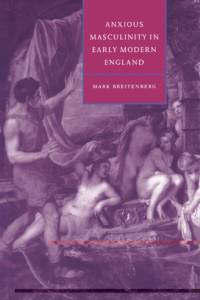 Anxious Masculinity in Early Modern England av Mark Breitenberg