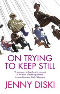 On Trying To Keep Still av Jenny Diski