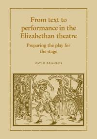 From Text to Performance in the Elizabethan Theatre av David Bradley