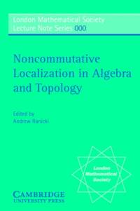 Noncommutative Localization in Algebra and Topology