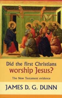 Did the First Christians Worship Jesus? av James D. G. Dunn
