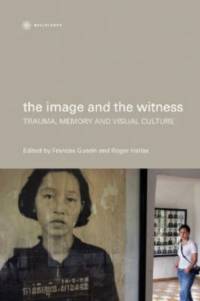 The Image and the Witness - Trauma, Memory, and Visual Culture av Frances Guerin