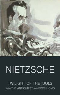 Twilight of the Idols with The Antichrist and Ecce Homo av Friedrich Nietzsche