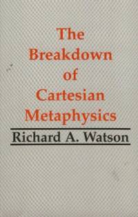 The Breakdown of Cartesian Metaphysics av Richard A. Watson