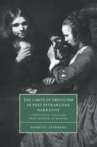 The Limits of Eroticism in Post-Petrarchan Narrative av Dorothy (University of Arkansas) Stephens