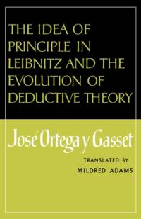 The Idea of Principle in Leibnitz and the Evolution of Deductive Theory av Jose Ortega y Gasset