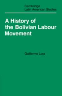 A History of the Bolivian Labour Movement 1848–1971 av Guillermo Lora