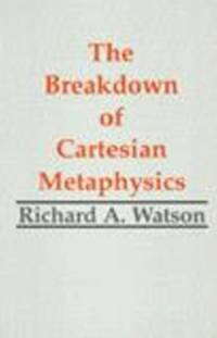 The Breakdown of Cartesian Metaphysics av Richard A. Watson
