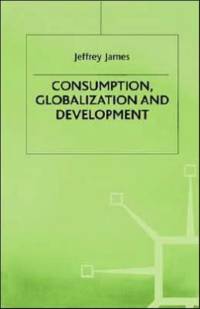 Consumption, Globalization and Development av J. James
