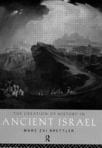 The Creation of History in Ancient Israel av Marc Zvi Brettler