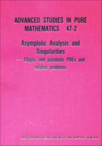 Asymptotic Analysis And Singularities: Elliptic And Parabolic Pdes And Related Problems - Proceedings Of The 14th Msj International Research Institute