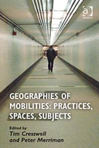 Geographies of Mobilities: Practices, Spaces, Subjects av Tim Cresswell