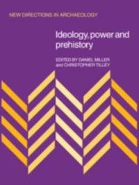 Ideology, Power and Prehistory av Daniel Miller