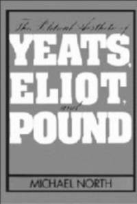 The Political Aesthetic of Yeats, Eliot, and Pound av Michael North