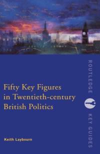Fifty Key Figures in Twentieth Century British Politics av Keith (University of Huddersfield Layborn