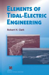 Elements of Tidal-Electric Engineering av Robert H. Clark