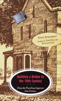 Building a Bridge to the 18th Century av Neil Postman