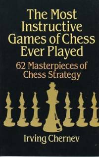 The Most Instructive Games of Chess Ever Played av Irving Chernev