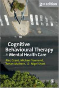 Cognitive Behavioural Therapy in Mental Health Care av Alec Grant