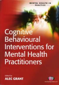 Cognitive Behavioural Interventions for Mental Health Practitioners av Alec Grant
