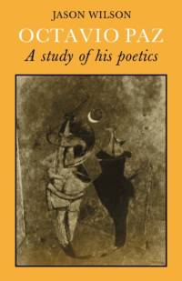 Octavio Paz: A Study of his Poetics av Jason Wilson